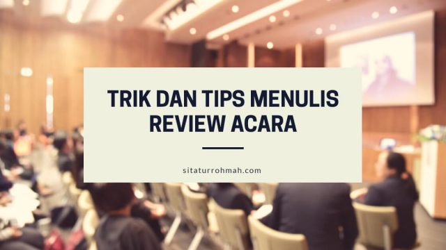 Trik dan Tips Menulis Review Acara