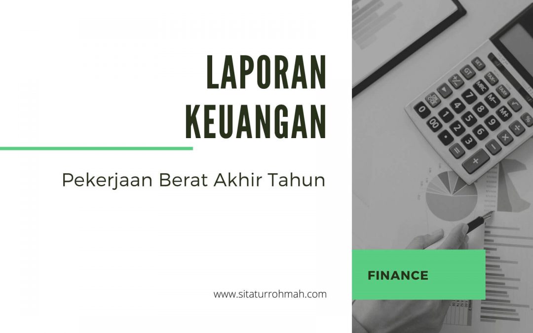 Laporan Keuangan, Tugas Berat Akhir Tahun