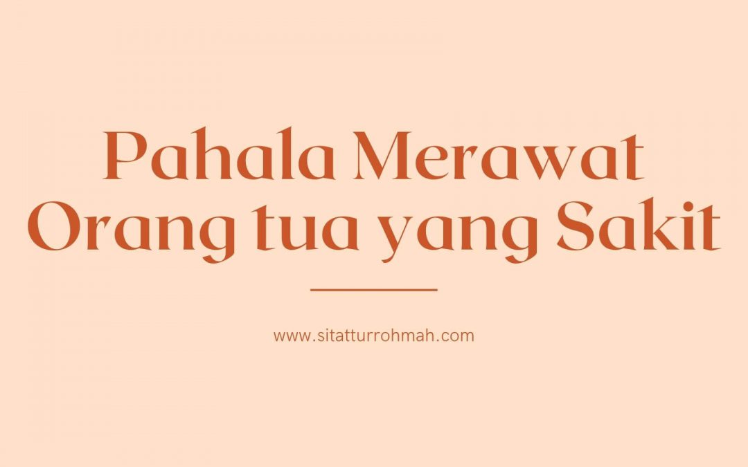 Pahala Merawat Orang Tua yang Sakit