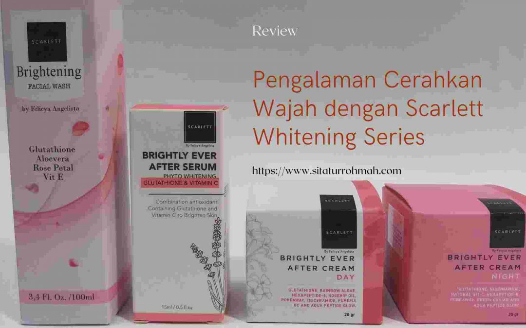 Pengalaman Cerahkan Wajah dengan Scarlett Brightly Series