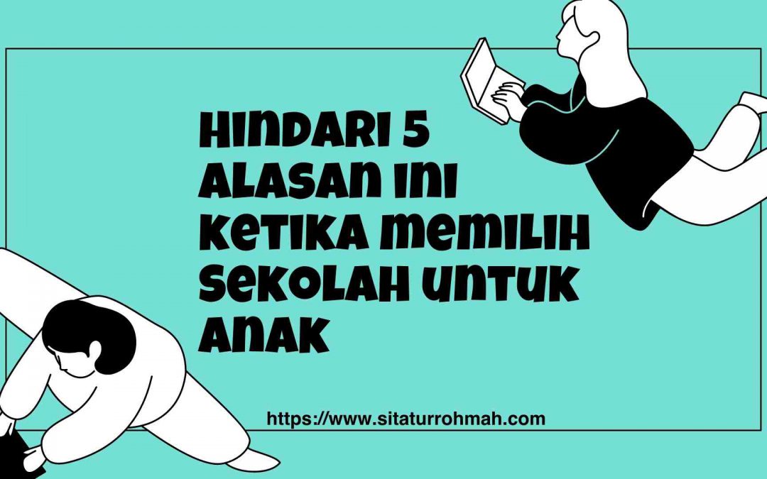 Memilih Sekolah untuk Anak? Hindari 5 Alasan ini!