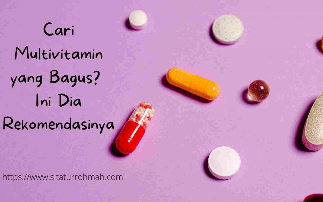 Cari Multivitamin yang Bagus? Ini Dia Rekomendasinya