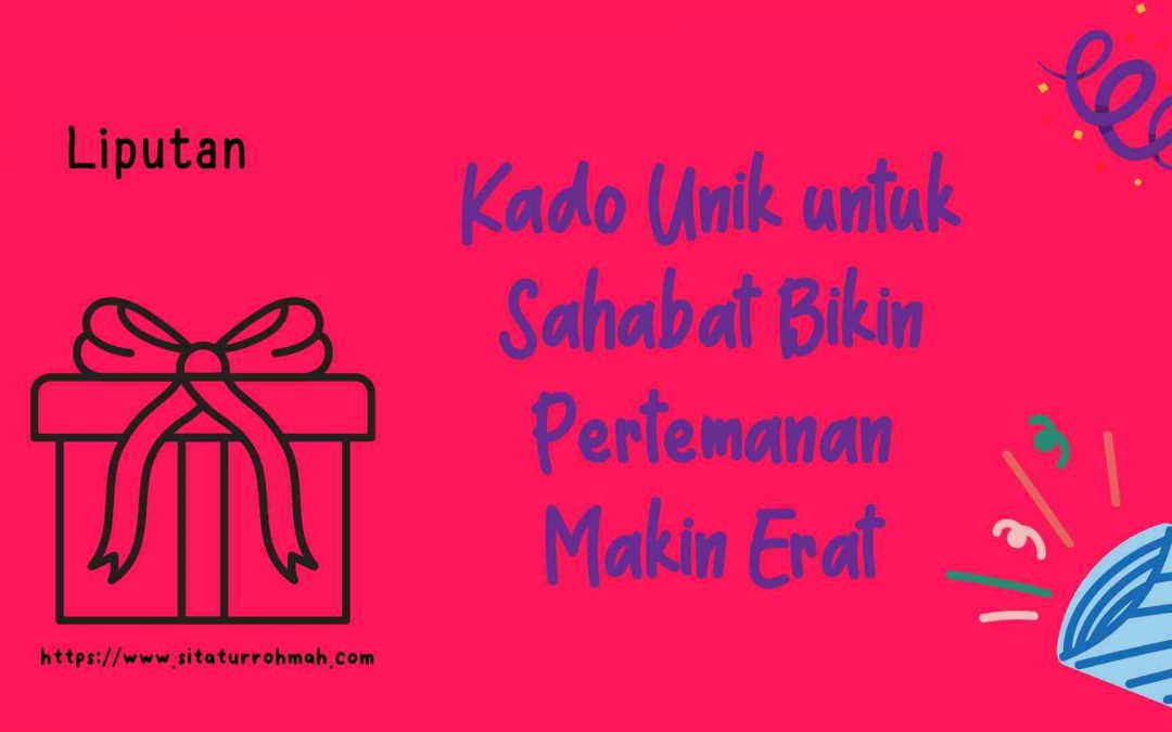 kado unik untuk sahabat