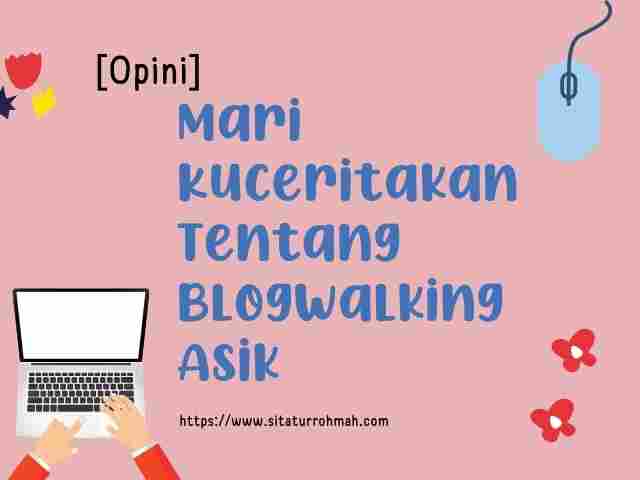 Mari Kuceritakan Tentang Blogwalking Asik