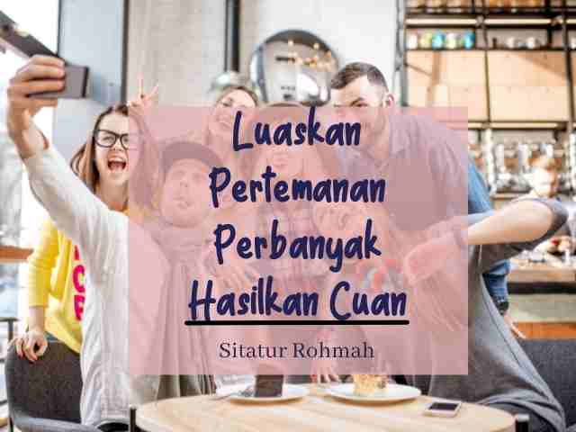 Luaskan Pertemanan Perbanyak Hasilkan Cuan