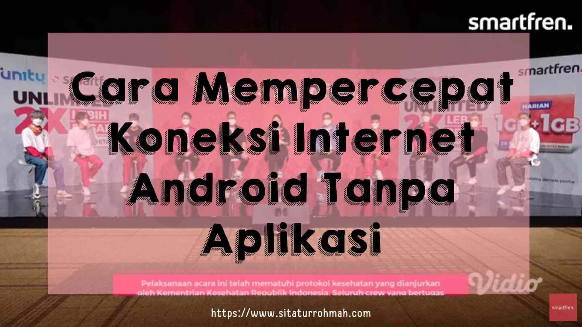 Cara Mempercepat Koneksi Internet Android Tanpa Aplikasi - Sitatur Rohmah