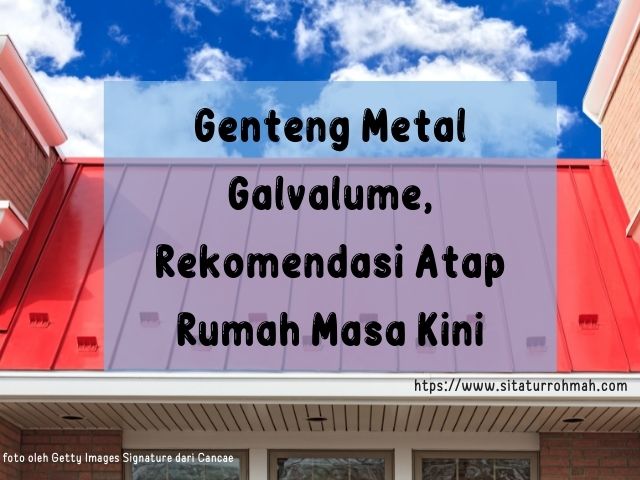 Genteng Metal Galvalume, Rekomendasi Atap Rumah Masa Kini