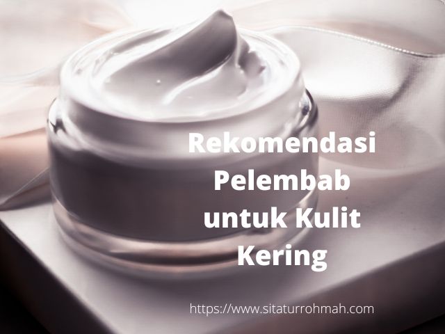 Rekomendasi pelembab untuk kulit kering