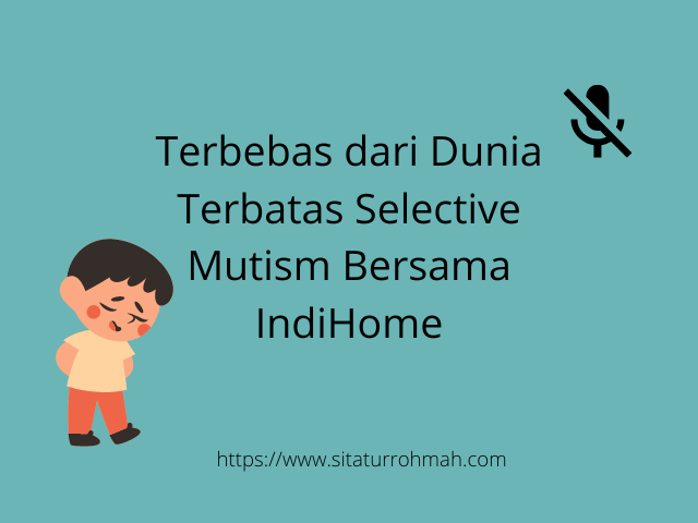 Terbebas dari Dunia Terbatas Selective Mutism Bersama IndiHome