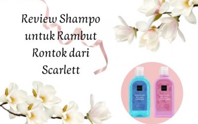 Review Shampo untuk Rambut Rontok dari Scarlett