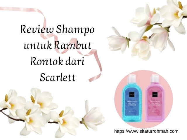 Review Shampo untuk Rambut Rontok dari Scarlett