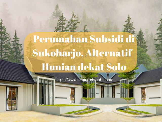 Perumahan Subsidi di Sukoharjo, Alternatif Hunian dekat Solo