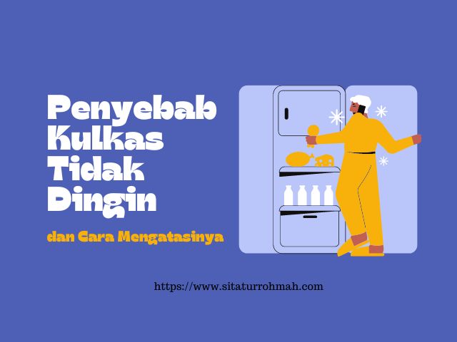 Penyebab Kulkas Tidak Dingin dan Cara Mengatasinya